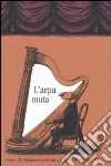 L'arpa muta ovvero, Mr. Earbrass scrive un romanzo. Ediz. illustrata libro