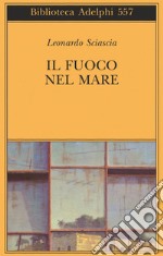 Il fuoco nel mare. Racconti dispersi (1947-1975) libro