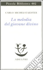 La melodia del giovane divino. Pensieri-Racconti-Critiche libro