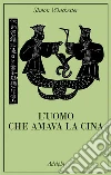 L'Uomo che amava la Cina libro