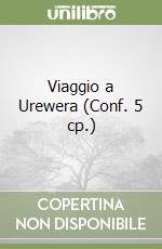 Viaggio a Urewera (Conf. 5 cp.) libro