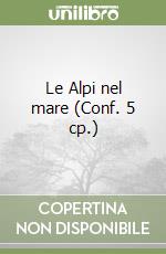 Le Alpi nel mare (Conf. 5 cp.) libro