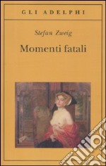 Momenti fatali. Quattordici miniature storiche