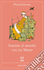 Intorno al mondo con zia Mame libro