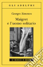 Maigret e l'uomo solitario libro