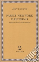 Parigi-New York e ritorno. Viaggio nelle arti e nelle immagini libro