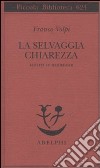 La selvaggia chiarezza. Scritti su Heidegger libro di Volpi Franco