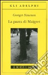 La Pazza di Maigret libro di Simenon Georges