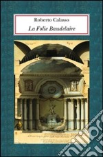 La Folie Baudelaire. Ediz. italiana