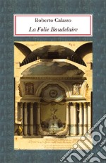 La Folie Baudelaire. Ediz. italiana