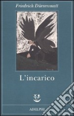 L'incarico ovvero Sull'osservare di chi osserva gli osservatori. Novella in ventiquattro frasi libro