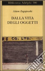 Dalla vita degli oggetti. Poesie 1983-2005 libro