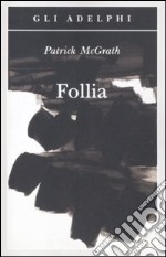 Patrick McGrath - Follia - Adelphi 1998