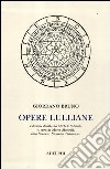 Opere lulliane. Testo latino a fronte libro di Bruno Giordano Matteoli M. (cur.) Sturlese R. (cur.) Tirinnanzi N. (cur.)