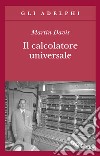 Il calcolatore universale. Da Leibniz a Turing libro