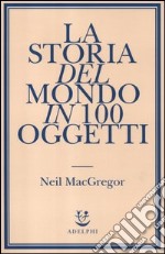 La storia del mondo in 100 oggetti libro