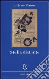 Stella distante libro di Bolaño Roberto