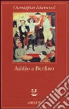 Addio a Berlino libro di Isherwood Christopher