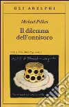 Il dilemma dell'onnivoro libro di Pollan Michael