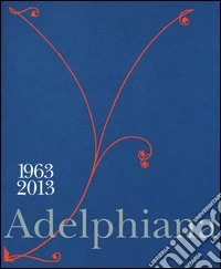 Adelphiana 1963-2013. Ediz. illustrata libro