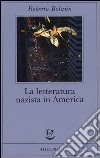 La letteratura nazista in America libro di Bolaño Roberto