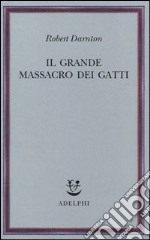 Il grande massacro dei gatti e altri episodi della storia culturale francese libro