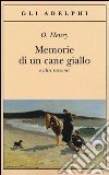 Memorie di un cane giallo e altri racconti libro di O. Henry; Manganelli G. (cur.)