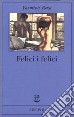 Felici i felici libro