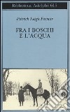 Fra i boschi e l'acqua libro