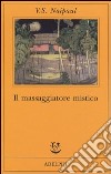 Il massaggiatore mistico libro di Naipaul Vidiadhar S.