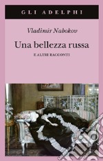 Una bellezza russa e altri racconti libro