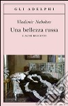 Una bellezza russa e altri racconti libro di Nabokov Vladimir Nabokov D. (cur.)