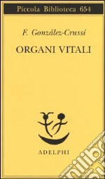 Organi vitali. Esplorazioni nel nostro corpo libro