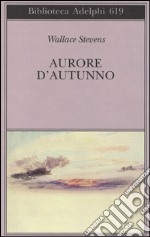 Aurore d'autunno. Testo inglese a fronte libro