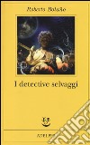 I Detective selvaggi libro di Bolaño Roberto