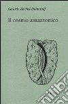 Il cosmo amazzonico. Simbolismo degli indigeni tukano del Vaupés libro