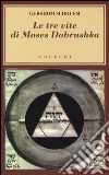 Le tre vite di Moses Dobrushka libro