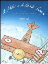 Il Pilota e il Piccolo Principe. La vita di Antoine de Saint-Exupéry libro