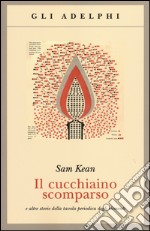 Il cucchiaino scomparso e altre storie della tavola periodica degli elementi libro