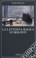 La lanterna magica di Molotov. Viaggio nella storia della Russia libro