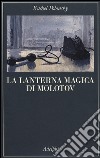 La lanterna magica di Molotov. Viaggio nella storia della Russia libro