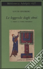 Le leggende degli ebrei. Vol. 5: Verso la terra promessa libro