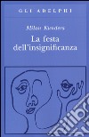 La festa dell'insignificanza libro di Kundera Milan