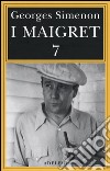 I Maigret: Il mio amico Maigret-Maigret va dal coroner-Maigret e la vecchia signora-L'amica della signora Maigret-Le memorie di Maigret. Vol. 7 libro