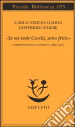 «Se mi vede Cecchi, sono fritto». Corrispondenza e scritti 1962-1973 libro