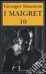 I Maigret: Maigret e il ministro-Maigret e il corpo senza testa-La trappola di Maigret-Maigret prende un granchio-Maigret si diverte. Vol. 10 libro