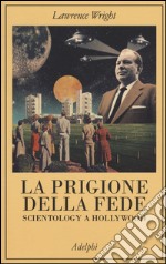 La prigione della fede. Scientology a Hollywood libro