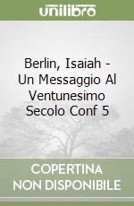 Berlin, Isaiah - Un Messaggio Al Ventunesimo Secolo Conf 5 libro