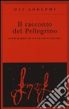 Il racconto del pellegrino. Autobiografia di sant'Ignazio di Loyola libro