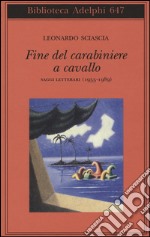 Fine del carabiniere a cavallo. Saggi letterari (1955-1989) libro